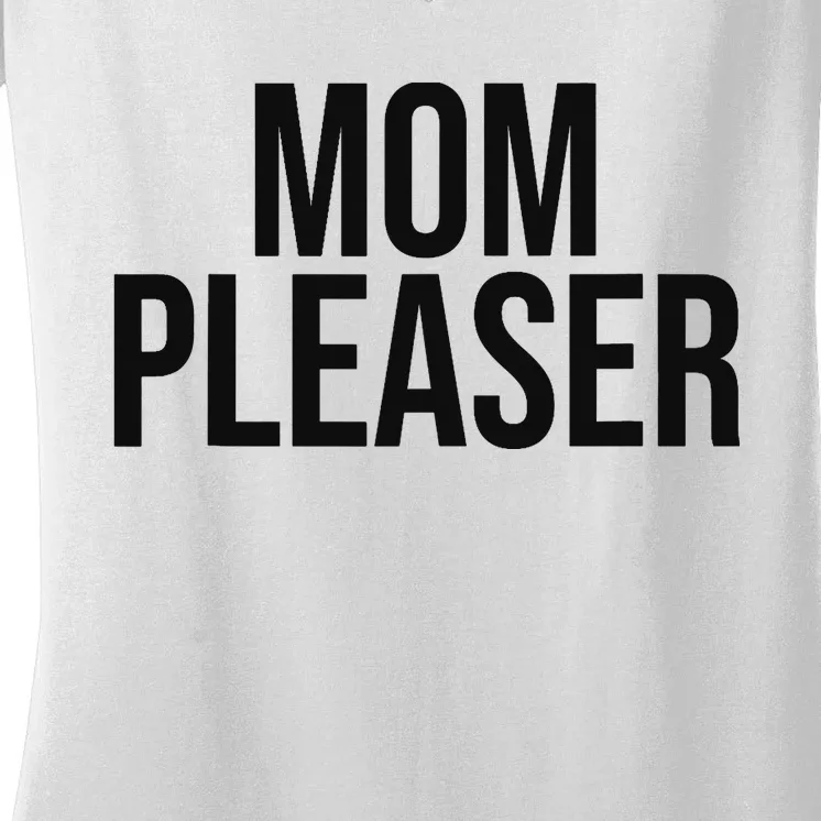 Mom Pleaser For Wo And Mom Women's V-Neck T-Shirt