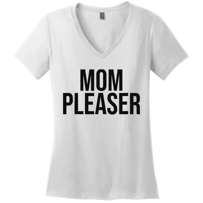 Mom Pleaser For Wo And Mom Women's V-Neck T-Shirt