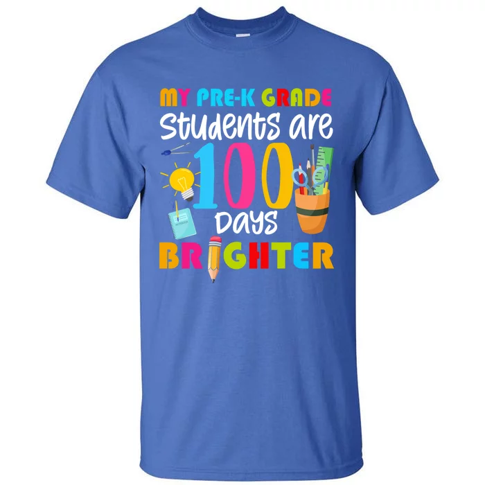 My Pregiftk Grade Students Are 100 Days Brighter Funny 100 Day Funny Gift Tall T-Shirt