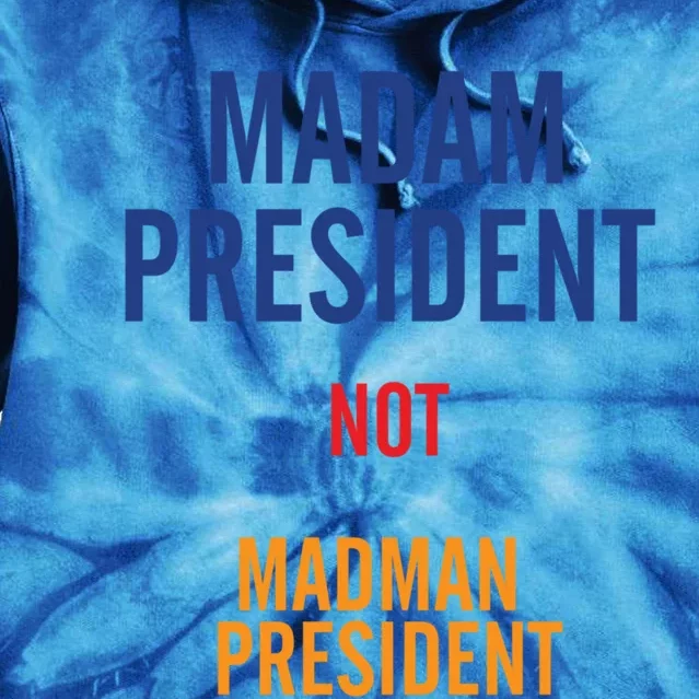 Madam President Gift Tie Dye Hoodie