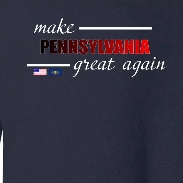 Make Pennsylvania Great Again Toddler Sweatshirt