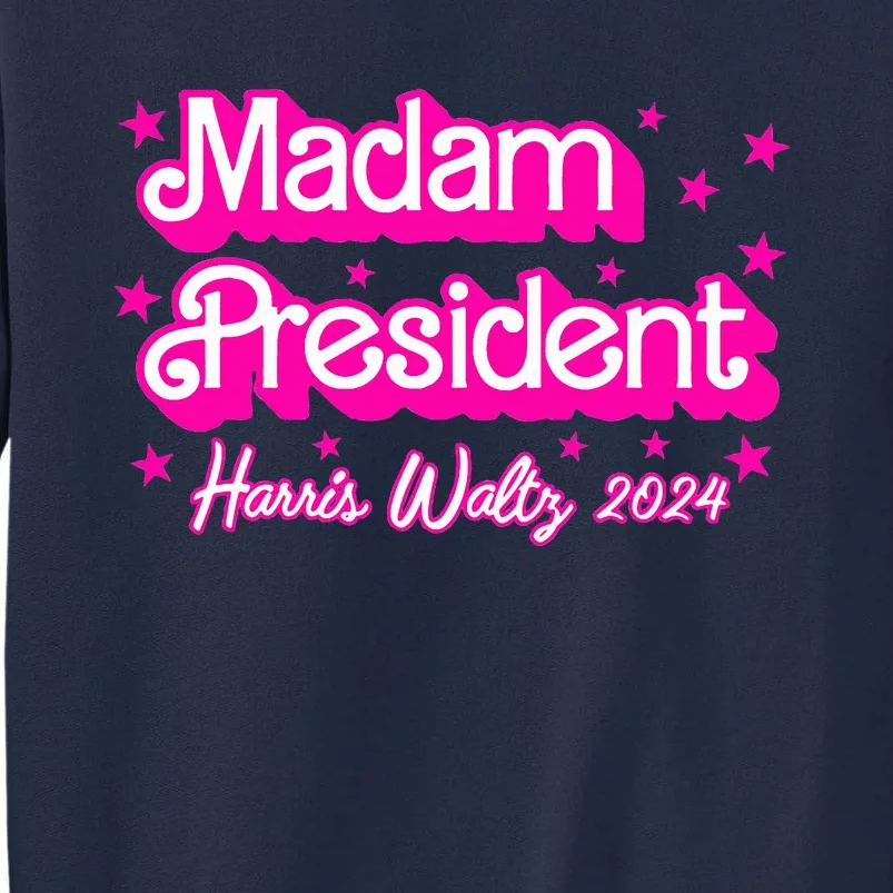 Madam President Harris 2024 Kamala Harris Waltz Tall Sweatshirt