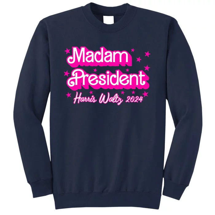 Madam President Harris 2024 Kamala Harris Waltz Tall Sweatshirt