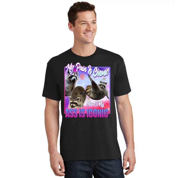 My Pain Is Chronic But My Ass Is Iconic T-Shirt