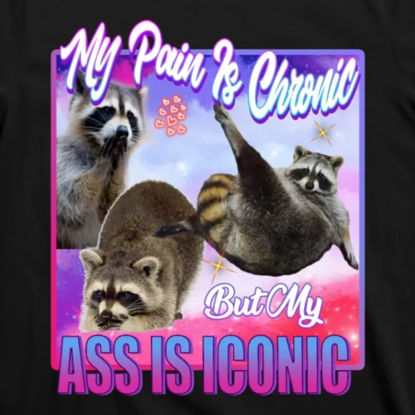 My Pain Is Chronic But My Ass Is Iconic T-Shirt