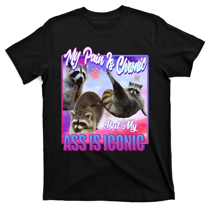 My Pain Is Chronic But My Ass Is Iconic T-Shirt