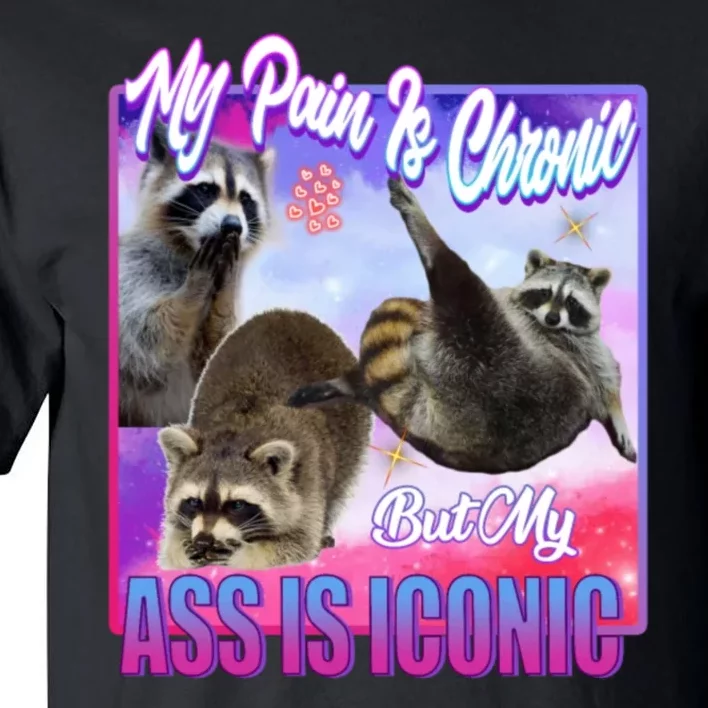 My Pain Is Chronic But My Ass Is Iconic Tall T-Shirt