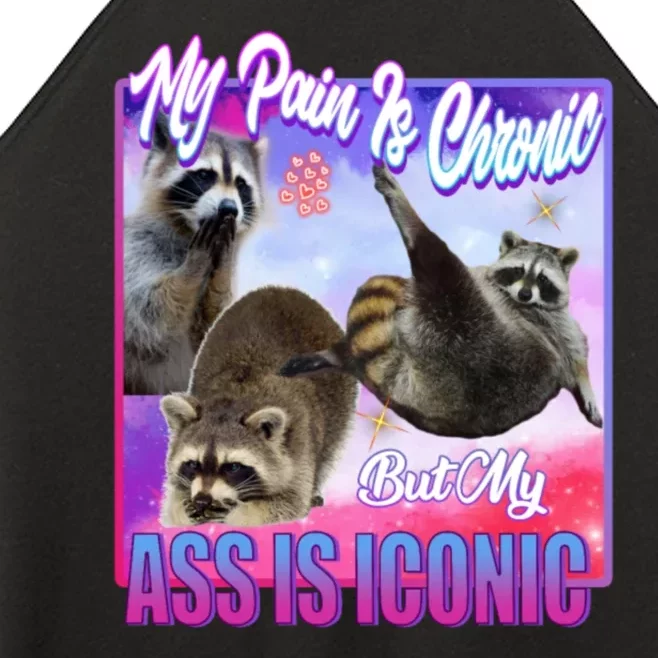 My Pain Is Chronic But My Ass Is Iconic Women’s Perfect Tri Rocker Tank