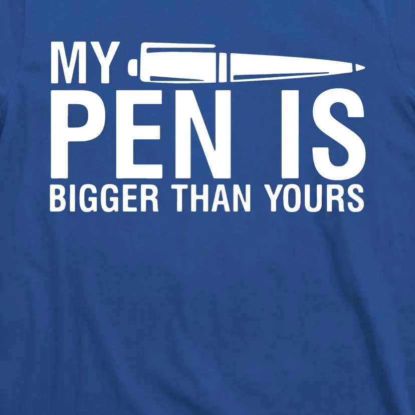 My Pen Is Bigger Than Yours T-Shirt