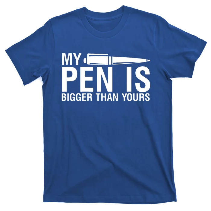 My Pen Is Bigger Than Yours T-Shirt