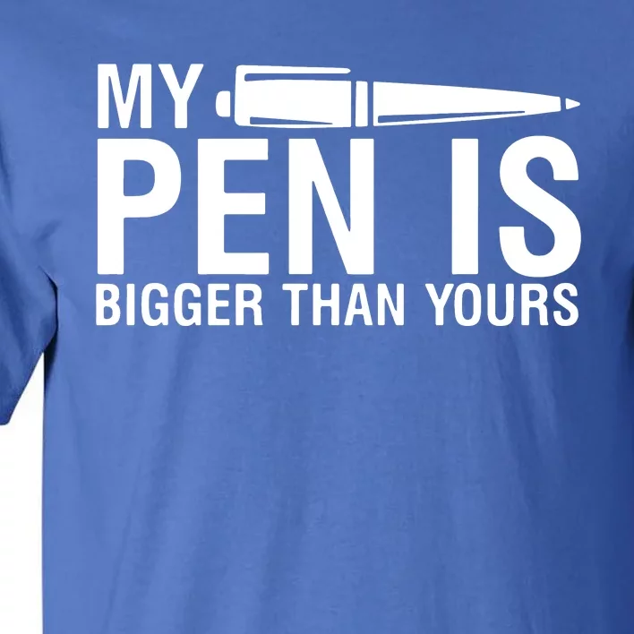 My Pen Is Bigger Than Yours Tall T-Shirt