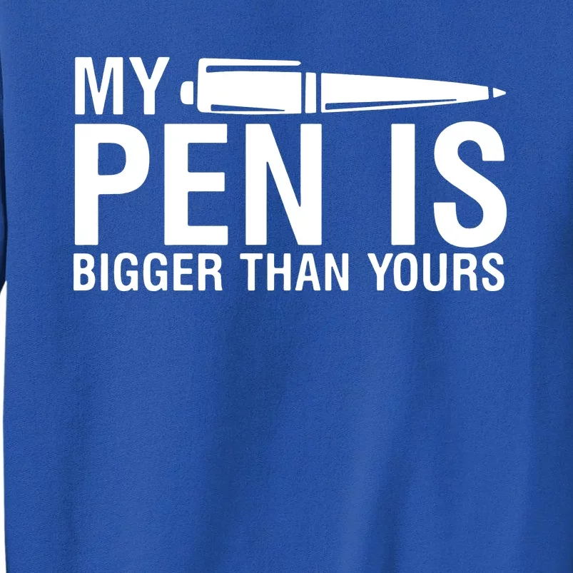 My Pen Is Bigger Than Yours Tall Sweatshirt