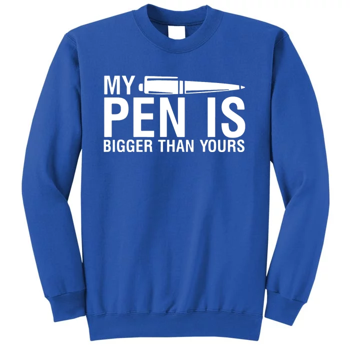 My Pen Is Bigger Than Yours Tall Sweatshirt