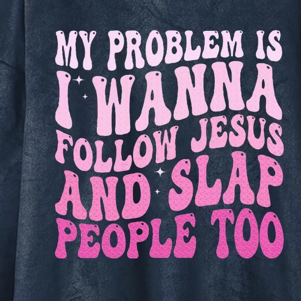 My Problem Is I Want To Follow Jesus And Slap People Too Hooded Wearable Blanket