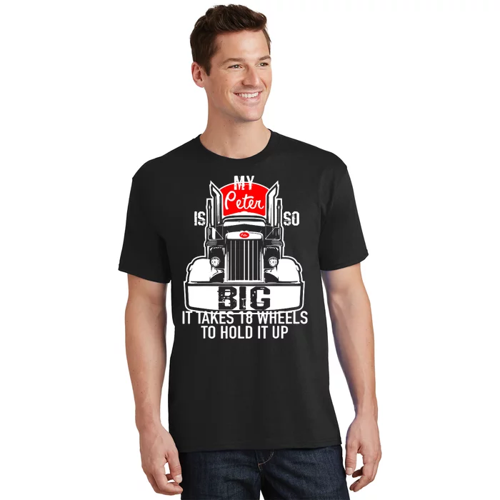 My Peter Is So Big Truck Driver T-Shirt