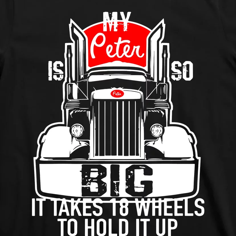 My Peter Is So Big Truck Driver T-Shirt