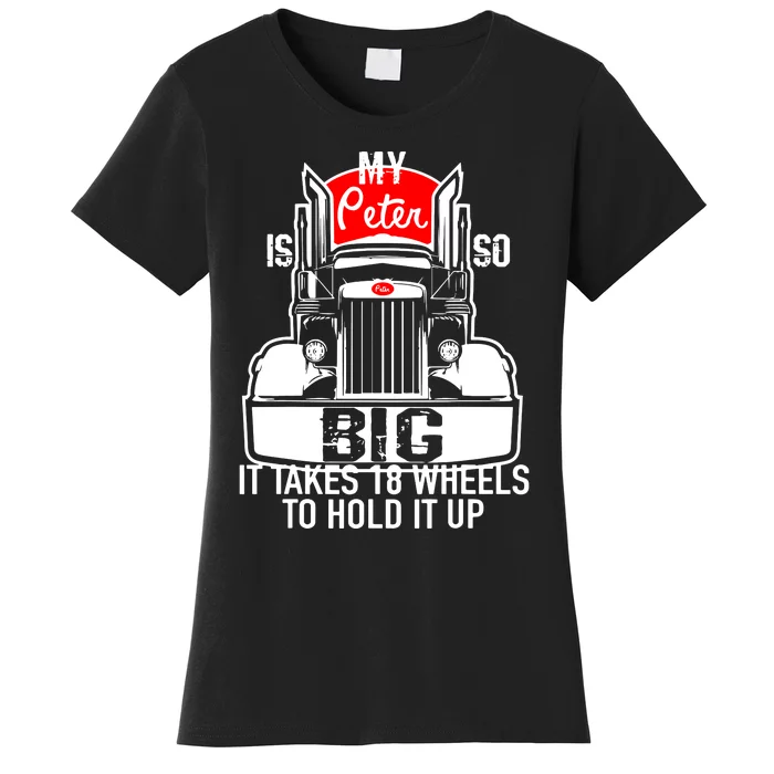 My Peter Is So Big Truck Driver Women's T-Shirt