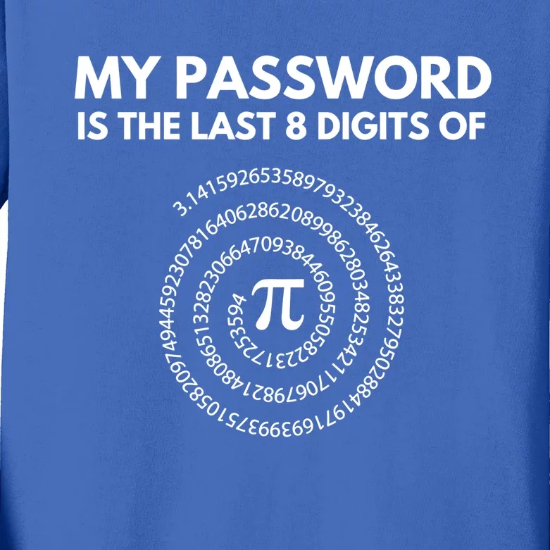 My Password Is The Last 8 Digits Of Pi Day 3 14 Math Teacher Gift Kids Long Sleeve Shirt