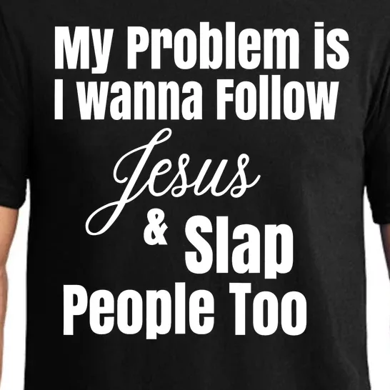 My Problem Is I Wanna Follow Jesus Slap People Too Pajama Set