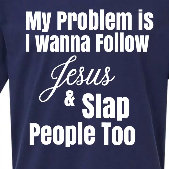 My Problem Is I Wanna Follow Jesus Slap People Too Sueded Cloud Jersey T-Shirt