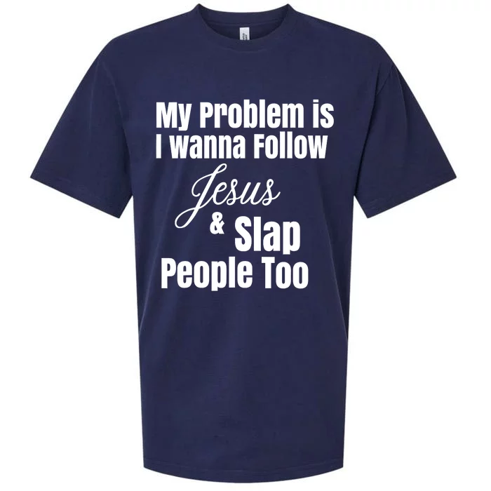 My Problem Is I Wanna Follow Jesus Slap People Too Sueded Cloud Jersey T-Shirt