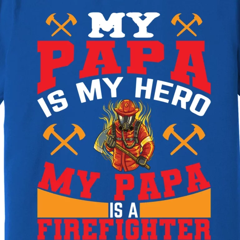 My Papa Is My Hero My Papa Is A Firefighter Firefighter Son Gift Premium T-Shirt