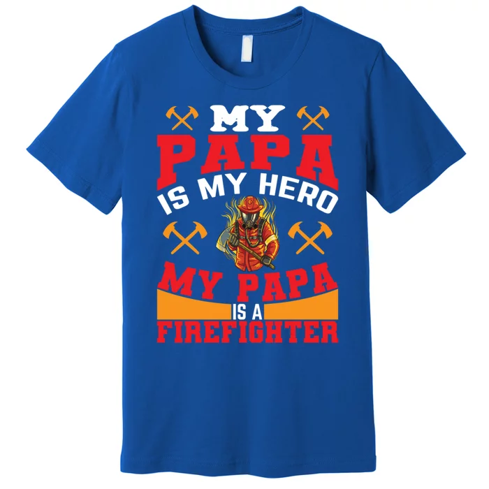 My Papa Is My Hero My Papa Is A Firefighter Firefighter Son Gift Premium T-Shirt