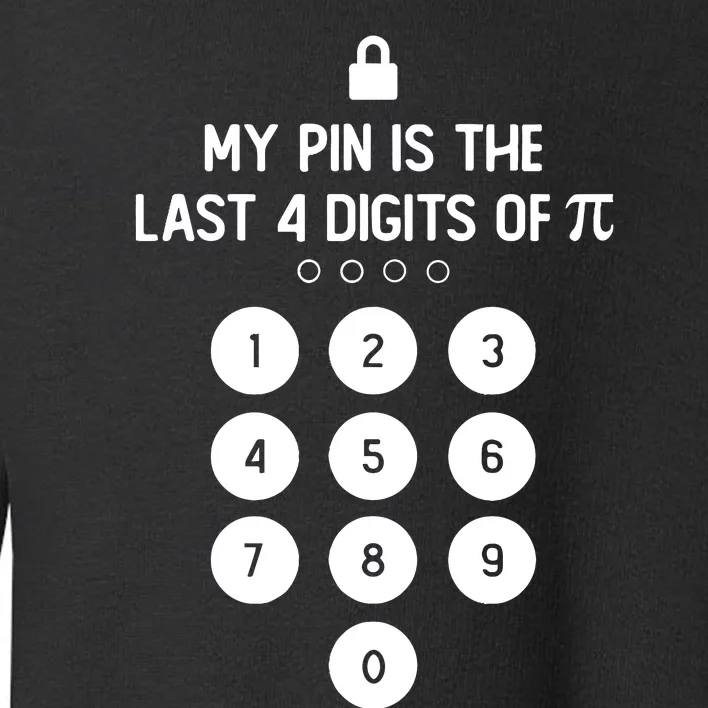 My Pin Is The Last 4 Digits Of Pi Number Symbol Pi Day Math Toddler Sweatshirt