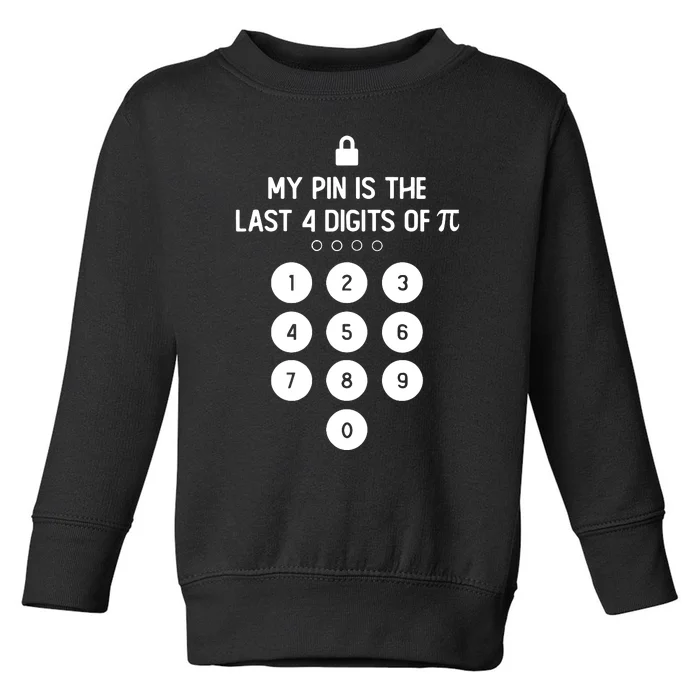 My Pin Is The Last 4 Digits Of Pi Number Symbol Pi Day Math Toddler Sweatshirt