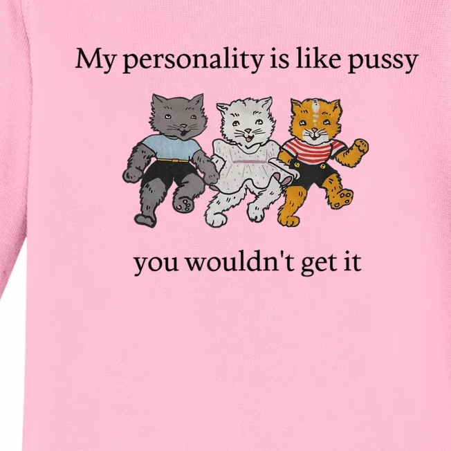 My Personality Is Like Pussy You Wouldn't Get It Baby Cute Cats Adult Humor Baby Long Sleeve Bodysuit