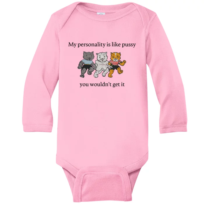 My Personality Is Like Pussy You Wouldn't Get It Baby Cute Cats Adult Humor Baby Long Sleeve Bodysuit