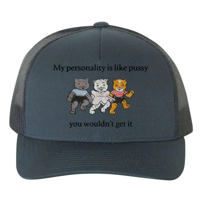 My Personality Is Like Pus.sy You Wouldn't Get It Yupoong Adult 5-Panel Trucker Hat