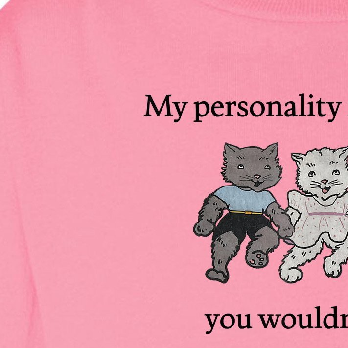 My Personality Is Like Pus.sy You Wouldn't Get It Toddler Long Sleeve ...
