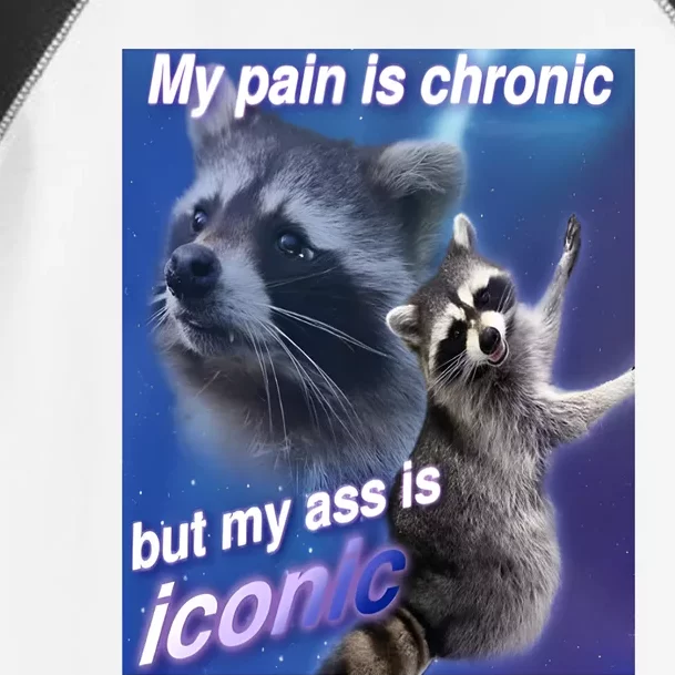 My Pain Is Chronic But My Ass Is Iconic Funny Raccoon Toddler Fine Jersey T-Shirt