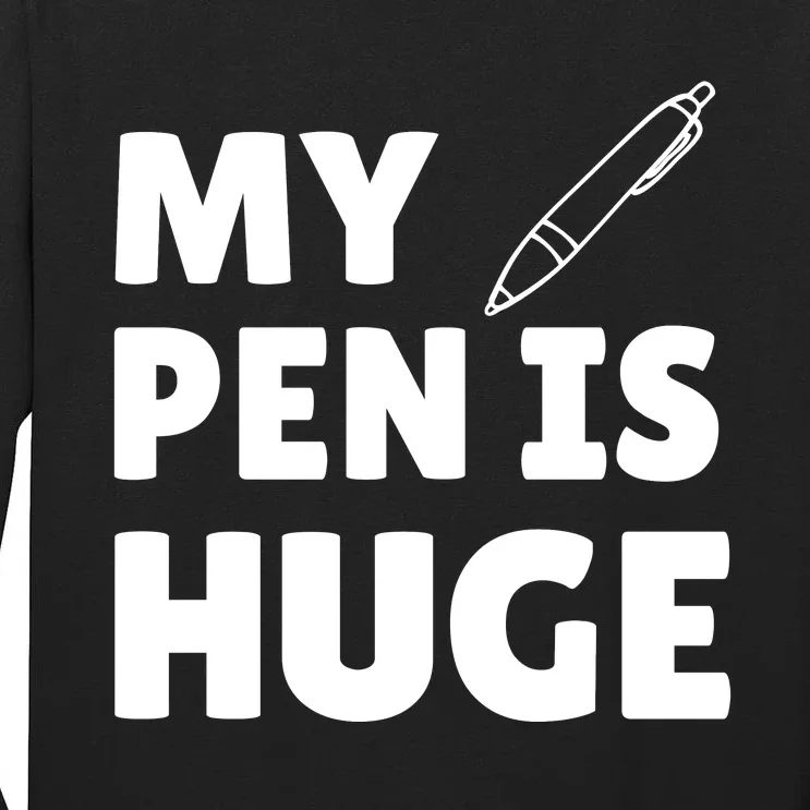 My Pen Is Huge Tall Long Sleeve T-Shirt