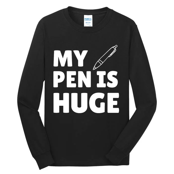 My Pen Is Huge Tall Long Sleeve T-Shirt