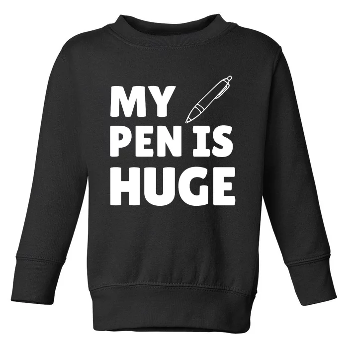 My Pen Is Huge Toddler Sweatshirt