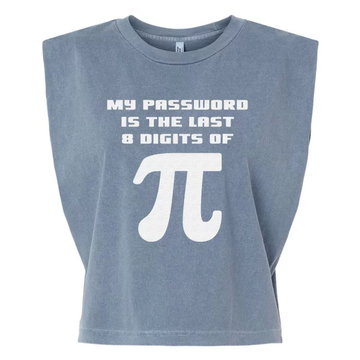 My Password Is The Last 8 Digits Of Pi Math Joke Geometry Garment-Dyed Women's Muscle Tee