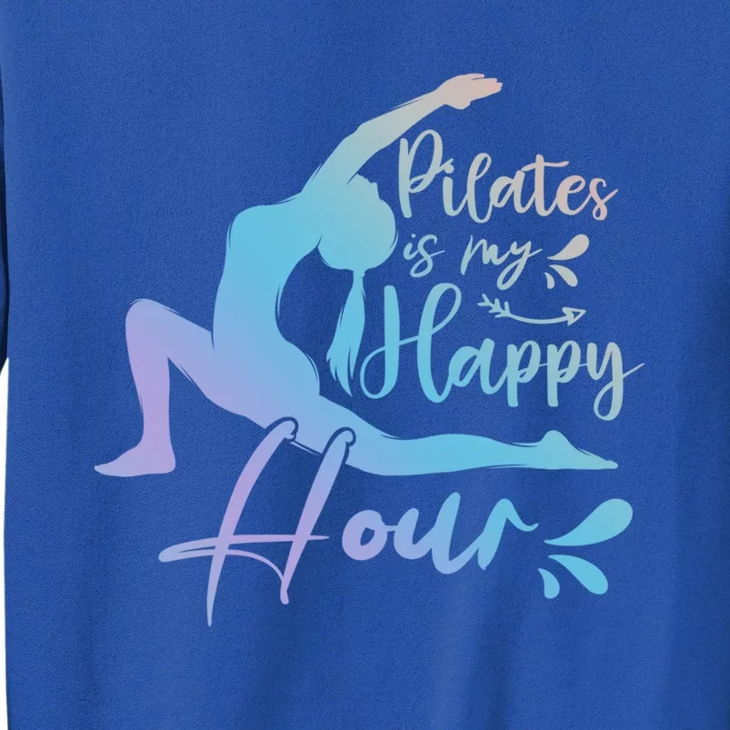 Muscle Pilates Is My Happy Hours Yoga Fitness Gym Workout Gift Tall Sweatshirt