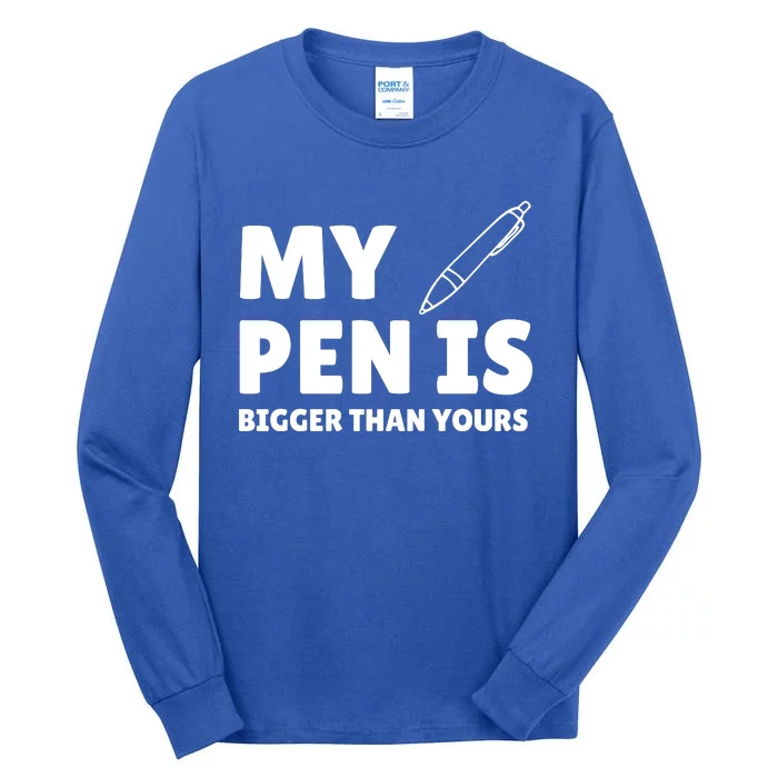 My Pen Is Bigger Than Yours Tall Long Sleeve T-Shirt