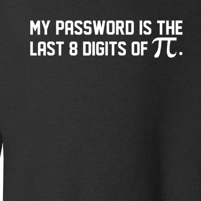 My Password Is The Last 8 Digits Of Pi | Pi Day Math Toddler Sweatshirt