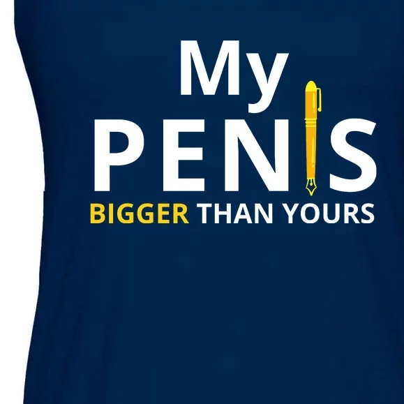 My Pen Is Bigger Than Yours Adult Humor Dirty Joke Ladies Essential Flowy Tank