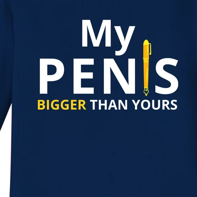 My Pen Is Bigger Than Yours Adult Humor Dirty Joke Baby Long Sleeve Bodysuit