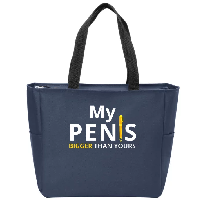 My Pen Is Bigger Than Yours Adult Humor Dirty Joke Zip Tote Bag