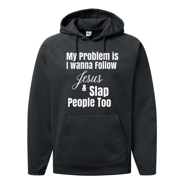 My Problem Is I Wanna Follow Jesus & Slap People Too Performance Fleece Hoodie