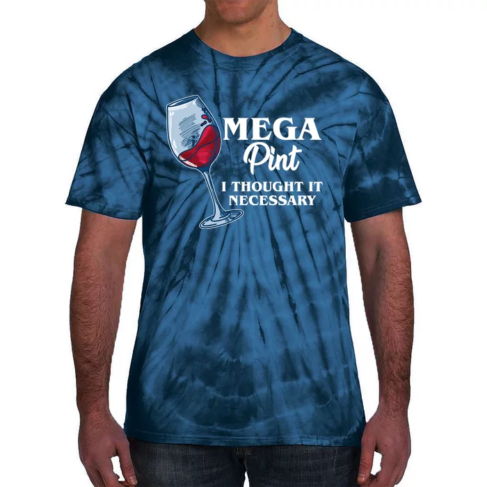 Mega Pint I Thought It Necessary Tie-Dye T-Shirt