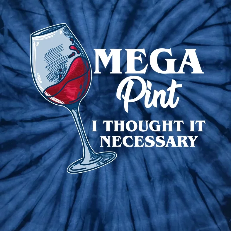 Mega Pint I Thought It Necessary Tie-Dye T-Shirt