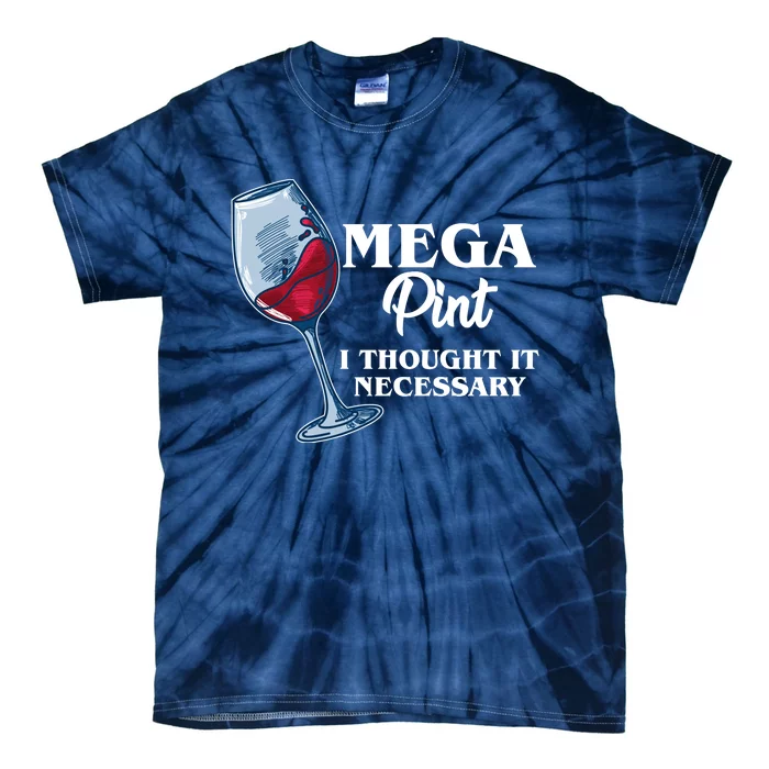 Mega Pint I Thought It Necessary Tie-Dye T-Shirt