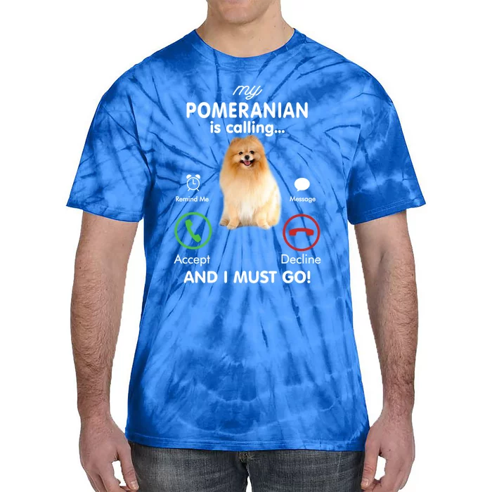 My Pomeranian Is Calling Funny Gift Pom Mom Birthday Gift Tie-Dye T-Shirt