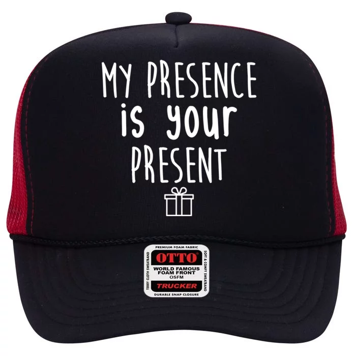 My Presence Is Your Present Funny Gift High Crown Mesh Trucker Hat